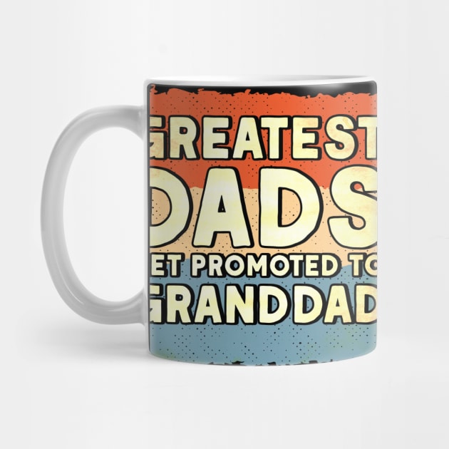 Grandpa Greatest Dads Get Promoted To Granddad Granddad by Toeffishirts